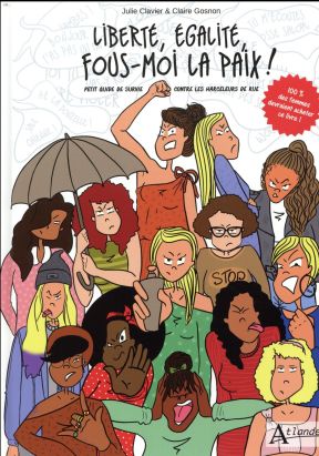 liberté, égalite, fous-moi la paix! petit guide de survie contre les harceleurs de rue