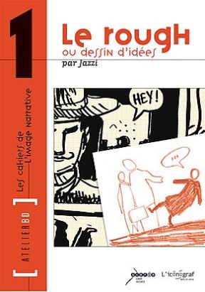 Atelier BD - les cahiers de l'image narrative tome 1 - le rough ou dessin d'idées