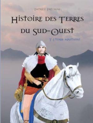 histoire des terres du Sud-Ouest Tome 1 ; terra aquitanae