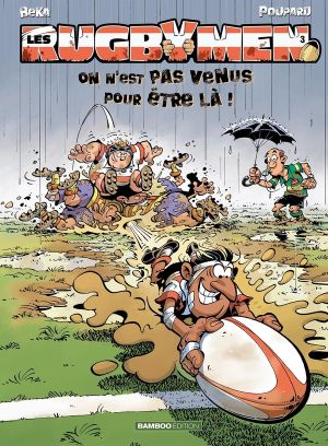 les rugbymen tome 3 - on n'est pas venus pour être là