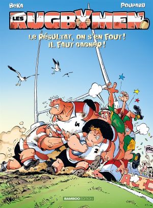 les rugbymen tome 7 - le résultat, on s'en fout ! il faut gagner !