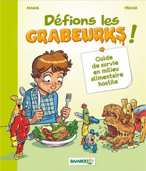 Défions les grabeurks ; guide de survie en milieu alimentaire hostile