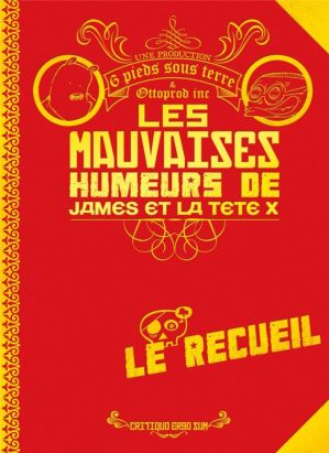 les mauvaises humeurs de james et la tête x ; le recueil