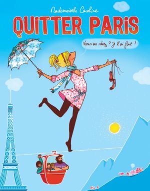 quitter Paris ; vous en rêvez ? Je l'ai fait !
