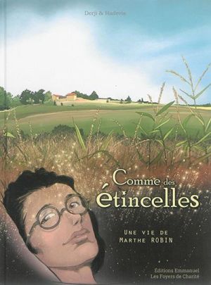 Comme des étincelles - Une vie de Marthe Robin