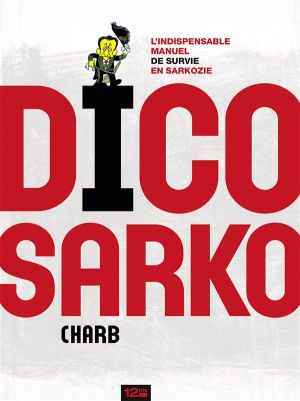 dico sarko ; l'indispensable manuel de survie en sarkozie