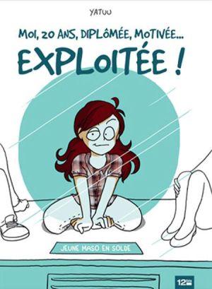 moi, 20 ans, diplômée, motivée... exploitée !
