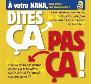 Dites ça… pas ça ! ; à votre nana