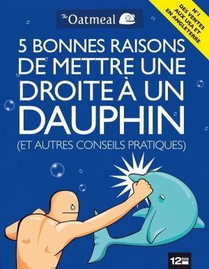 5 bonnes raisons de mettre une droite à un dauphin ; et autres guides utiles 5 bonnes raisons de mettre une droite à un dauphin ; et autres guides utiles
