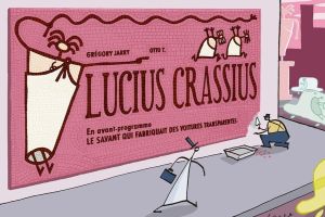 lucius crassius ; précédé du savant qui fabriquait des voitures transparentes