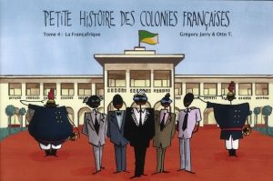 petite histoire des colonies françaises Tome 4 : la Françafrique