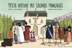 petite histoire des colonies françaises Tome 5 : les immigrés