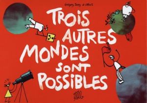 Trois autres mondes sont possibles
