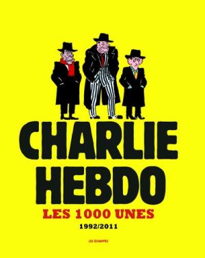 CHARLIE HEBDO : les 1000 unes ; 1992/2011