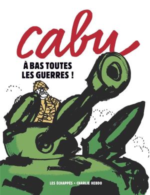 CHARLIE HEBDO : Cabu : à bas toutes les guerres