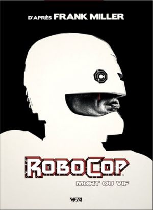 Robocop, mort ou vif - intégrale