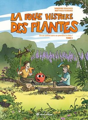 La Folle Histoire Des Plantes Tome 2 - On Se Cultive Sans Se Prendre Le Chou ! La Folle Histoire Des Plantes Tome 2 - On Se Cultive Sans Se Prendre Le Chou !