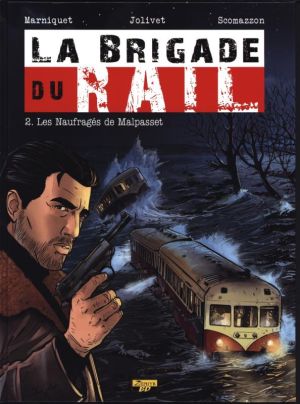 la brigade du rail tome 2 - les naufragés de Malpasset (luxe)
