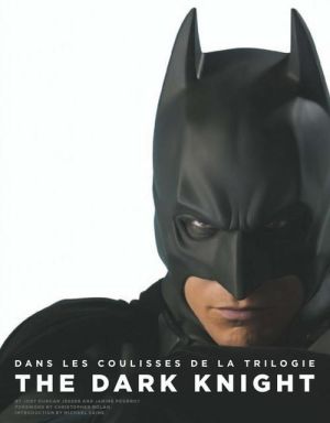 Batman - dans les coulisses de la trilogie the dark knight