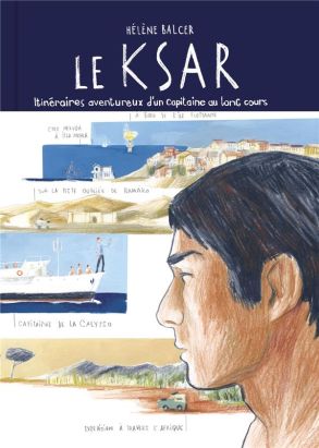 Le Ksar - itinéraires d'un capitaine hors-norme