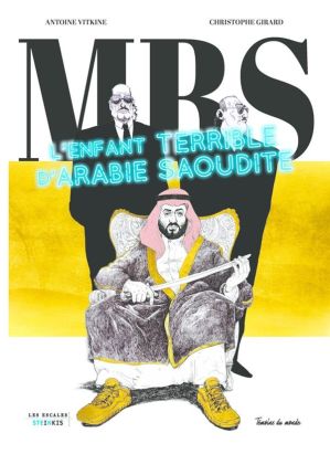MBS : l'enfant terrible d'Arabie saoudite