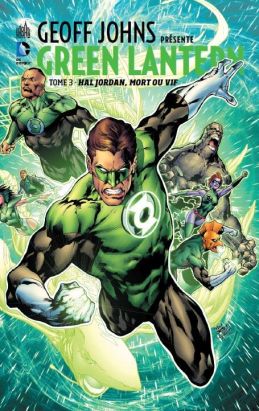 Geoff Johns présente Green Lantern tome 3 - Hal Jordan, mort ou vif Geoff Johns présente Green Lantern tome 3 - Hal Jordan, mort ou vif