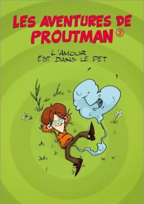 Les aventures de Proutman tome 3 - l'amour est dans le pet