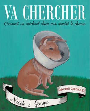 Va chercher - Comment un méchant chien m'a montré le chemin Va chercher - Comment un méchant chien m'a montré le chemin