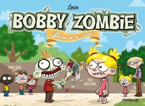 Bobbie Zombie ; born to be dead
