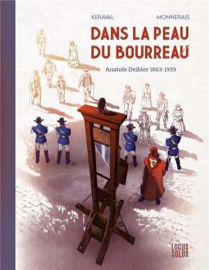Dans la peau du bourreau - Anatole Deibler (1863-1939)