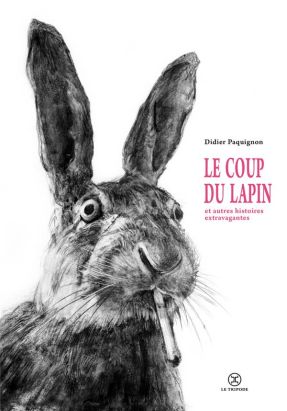 le coup du lapin et autres histoires extravagantes