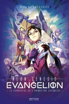 Neon genesis evangelion - L'oeuvre qui a sauvé l'animation japonaise