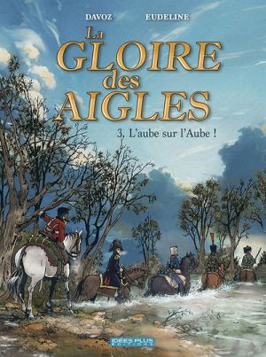 La gloire des aigles tome 3 - L'aube sur l'Aube !