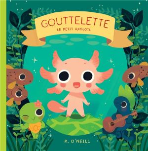 Gouttelette - Le petit Axolotl