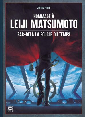 Hommage à Leiji Matsumoto - Par delà la boucle du temps