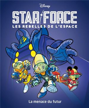 Star force, Les rebelles de l'espace Tome 1 : La menace du futur