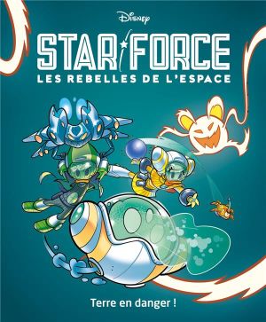 Star force, Les rebelles de l'espace Tome 2 : Terre en danger ! Star force, Les rebelles de l'espace Tome 2 : Terre en danger !