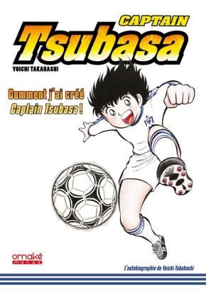 Captain Tsubasa - Comment j'ai créé Olive et Tom