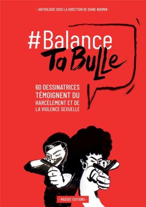 Balance ta bulle - 60 dessinatrices témoignent du harcèlement et de la violence sexuelle Balance ta bulle - 60 dessinatrices témoignent du harcèlement et de la violence sexuelle