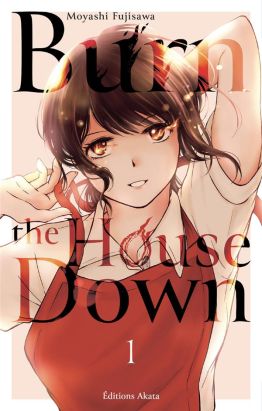 Burn the house down tome 1