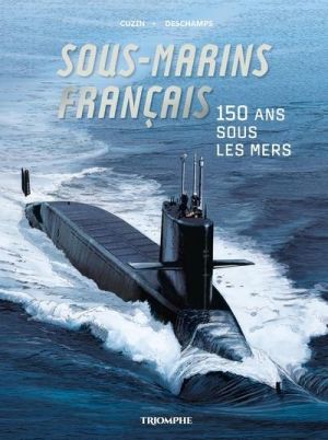 Corps et armes - sous-marins francais - 150 ans sous les mers Corps et armes - sous-marins francais - 150 ans sous les mers