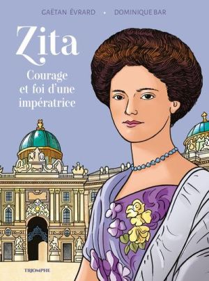 Zita - Courage et foi d'une impératrice