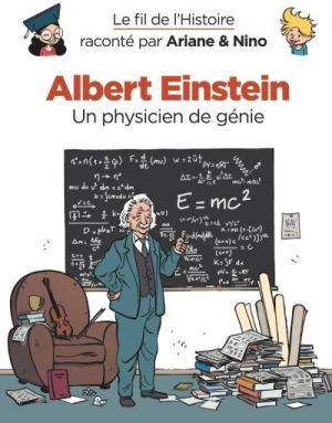 Le fil de l'Histoire raconté par Ariane & Nino tome 1 - Albert Einstein - un physicien de génie
