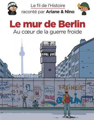 Le fil de l'histoire raconté par Ariane & Nino tome 22 - Le mur de Berlin