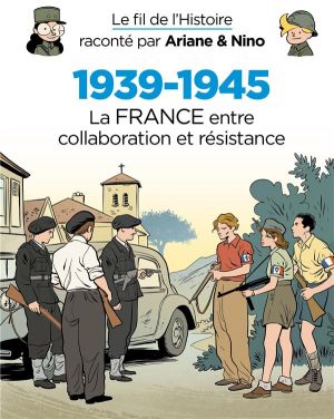 Le fil de l'histoire raconté par Ariane & Nino - 1939-1945 - La France, entre collaboration et résistance Le fil de l'histoire raconté par Ariane & Nino - 1939-1945 - La France, entre collaboration et résistance