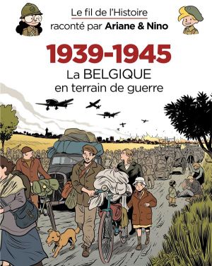 le fil de l'Histoire raconté par Ariane & Nino Tome 33 : 1939-1945, la Belgique en terrain de guerre le fil de l'Histoire raconté par Ariane & Nino Tome 33 : 1939-1945, la Belgique en terrain de guerre