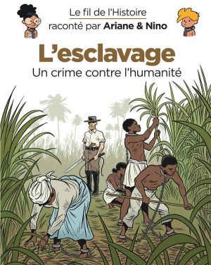Le fil de l'histoire raconté par Ariane & Nino tome 37 - L'esclavage Le fil de l'histoire raconté par Ariane & Nino tome 37 - L'esclavage