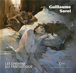 Artbook Guillaume Sorel - Les chemins du fantastique Artbook Guillaume Sorel - Les chemins du fantastique