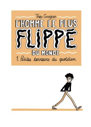 L'homme le plus flippé du monde tome 1