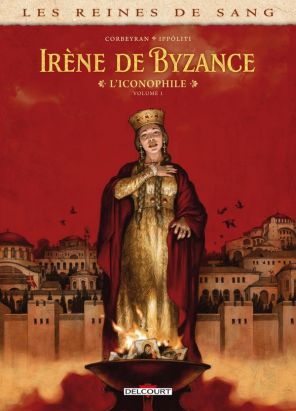 Les reines de sang - Irène de Byzance, l'iconophile tome 1 Les reines de sang - Irène de Byzance, l'iconophile tome 1